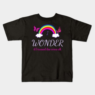 I Wonder if I Turned the Oven Off Kids T-Shirt